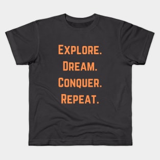 Explore,  Dream, Conquer, Repeat Kids T-Shirt